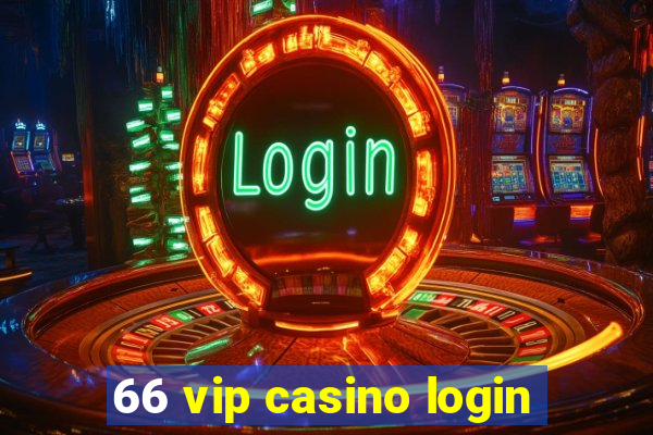 66 vip casino login